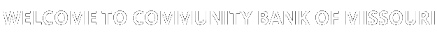 Welcome To Community Bank of Missouri Text Image